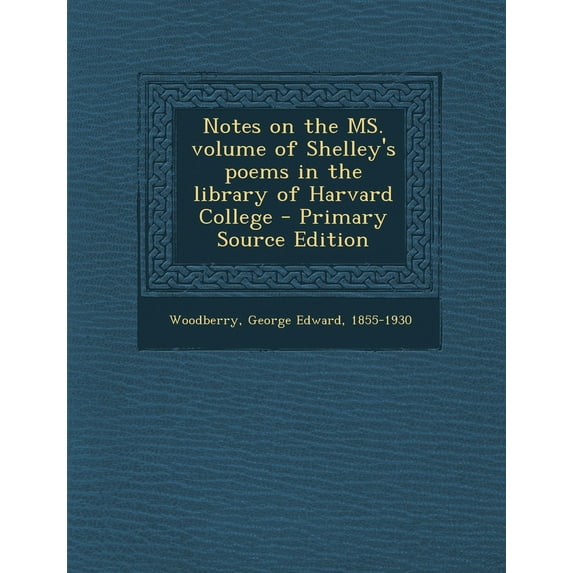 Notes on the Ms. Volume of Shelley's Poems in the Library of Harvard College (Primary Source Edition) (Paperback)