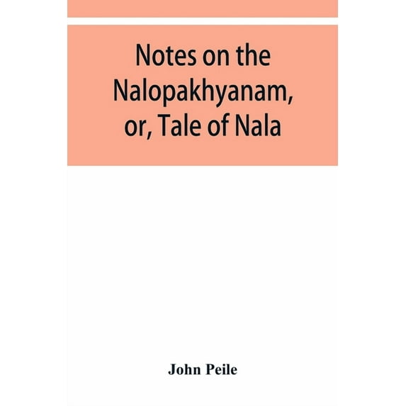 Notes on the Nalopȧkhyȧnam, or, Tale of Nala, (Paperback)