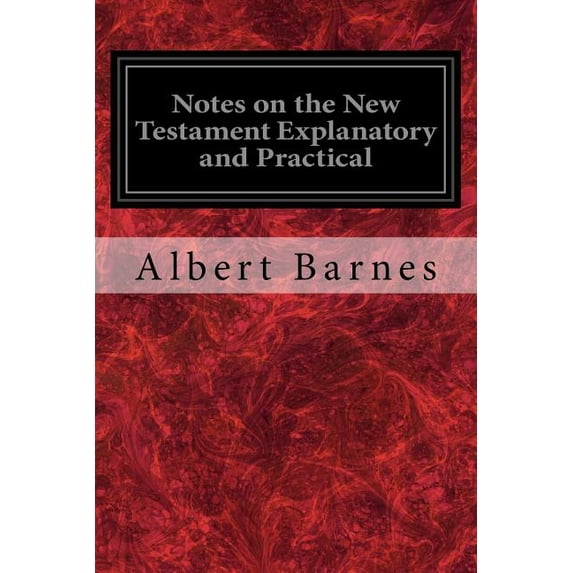 Notes on the New Testament Explanatory and Practical (Paperback)