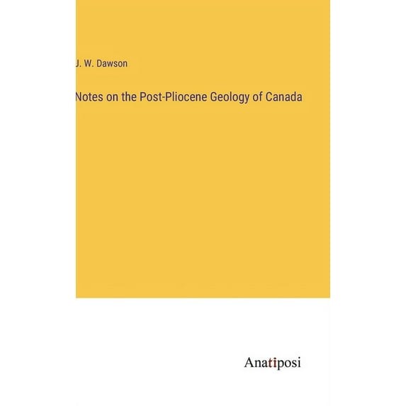Notes on the Post-Pliocene Geology of Canada