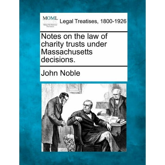 Notes on the Law of Charity Trusts Under Massachusetts Decisions. (Paperback)