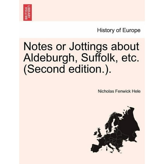 Notes or Jottings about Aldeburgh, Suffolk, Etc. (Second Edition.). (Paperback)