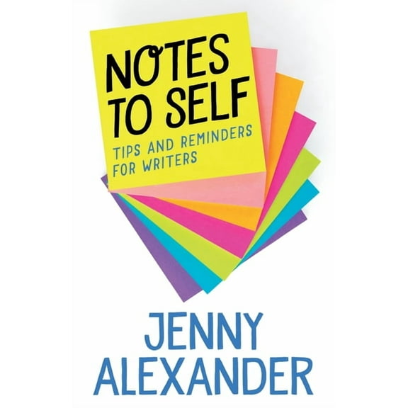 Notes to Self: Tips and Reminders for Writers, (Paperback)