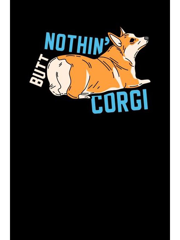 Nothin' Butt Corgi: 120 Pages I 6x9 I Karo I Funny Canine & Statement Shirts & Gifts (Paperback)