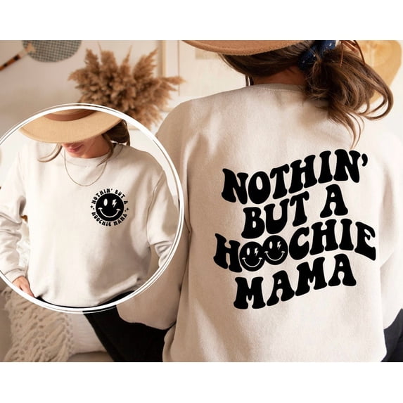 Nothin’ But a Hoochie Mama Sweatshirt and Sweatshirt Front and Back Printed, Nothin’ but a hoochie mama tee, Hoochie mama shirt, Hoochie shirt All Size S-5Xl