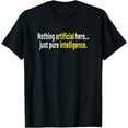 thumbnail image 1 of Nothing Artificial Here... Just Pure Intelligence T-Shirt, 1 of 4