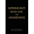 thumbnail image 1 of Nothing But! Book One : The Awakening, 1 of 1