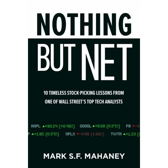 Nothing But Net: 10 Timeless Stock-Picking Lessons from One of Wall Street's Top Tech Analysts, (Hardcover)
