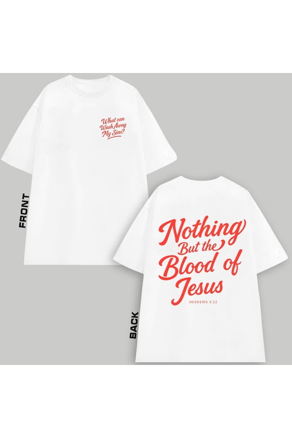 Nothing But the Blood of Jesus Christian T-Shirt Hebrews 9:22 Bible Verse Tee. Powerful Faith Reminder for Easter, Church, or Worship Events.