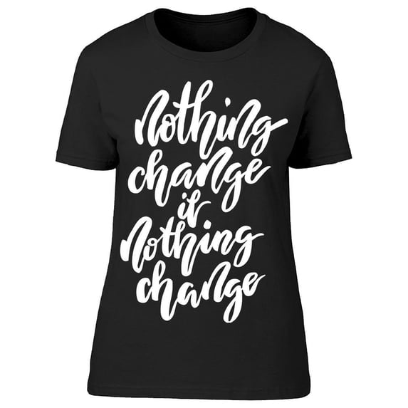 Nothing Change If Nothing Change Tee Women's -Image by Shutterstock