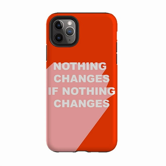 Nothing Changes Funny Quote Phone Case for iPhone 16 15 14 13 12 11 Pro Max
