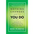 thumbnail image 1 of Pre-Owned Nothing Changes Until You Do: A Guide to Self-Compassion and Getting Out of Your Own Way (Paperback) 1401944647 9781401944643, 1 of 1