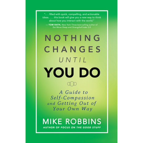 Pre-Owned Nothing Changes Until You Do: A Guide to Self-Compassion and Getting Out of Your Own Way (Paperback) 1401944647 9781401944643