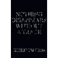 thumbnail image 1 of Nothing Disappears Without A Trace, (Paperback), 1 of 1
