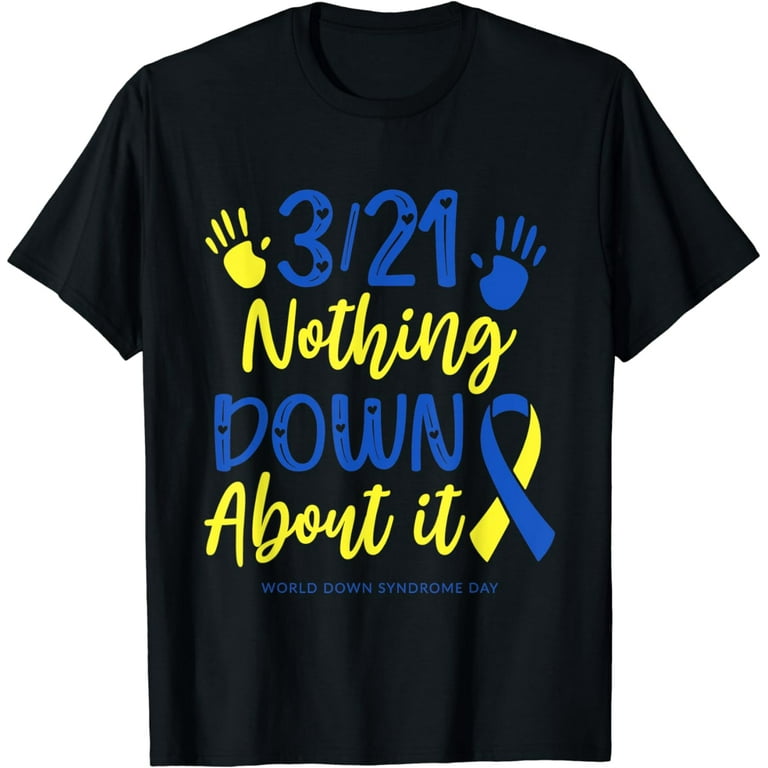 Nothing Down About It Shirt Down Syndrome Awareness T-Shirt Nothing Down About It Shirt Down Syndrome Awareness T-Shirt