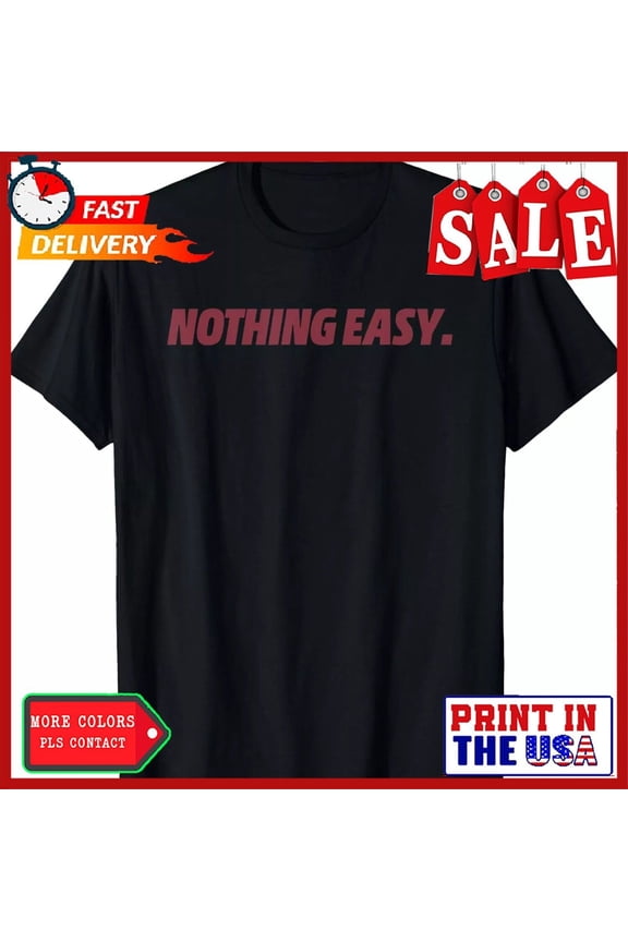Nothing Easy Motivational Short Quote Sport Spirit Athletic Training Mindset T-Shirt