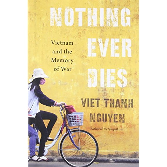 Pre-Owned Nothing Ever Dies: Vietnam and the Memory of War (Hardcover) 067466034X 9780674660342