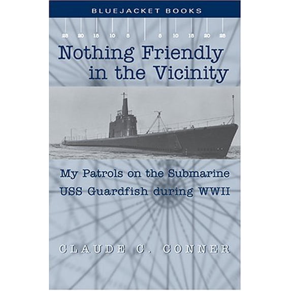 Pre-Owned Nothing Friendly in the Vicinity: My Patrols on the Submarine USS Guardfish During WWII (Paperback) 1591141303 9781591141303