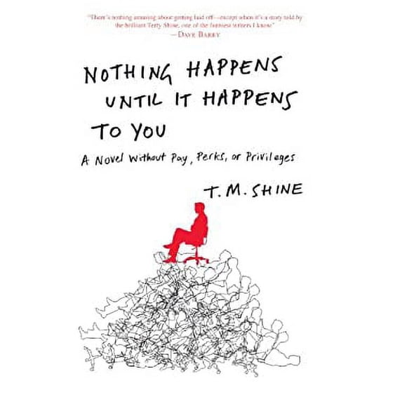 Pre-Owned Nothing Happens until It Happens to You : A Novel Without Pay, Perks, or Privileges 9780307589866