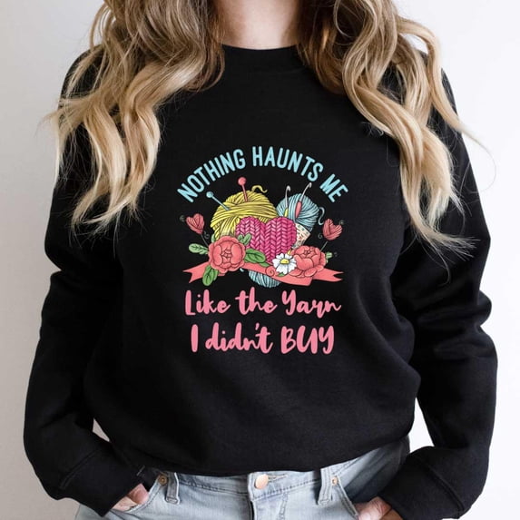 Nothing Haunts Me Like The Yarn I Didn't Buy, Funny Crocheting SW18766 Unisex Sweatshirt, Up to Size 5XL