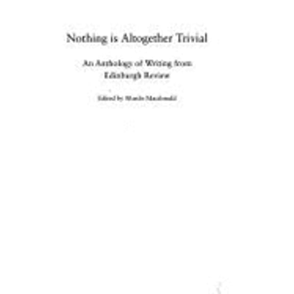 Pre-Owned Nothing Is Altogether Trivial: An Anthology of Writing from Edinburgh Review (Paperback 9780748606986) by Professor Murdo MacDonald