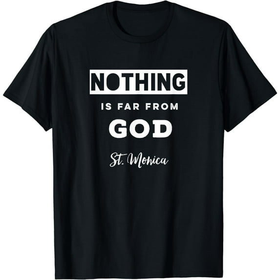 Nothing Is Far From God St. Monica Saying T-Shirt