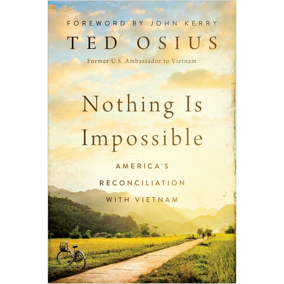 Nothing Is Impossible: America's Reconciliation with Vietnam, (Hardcover)