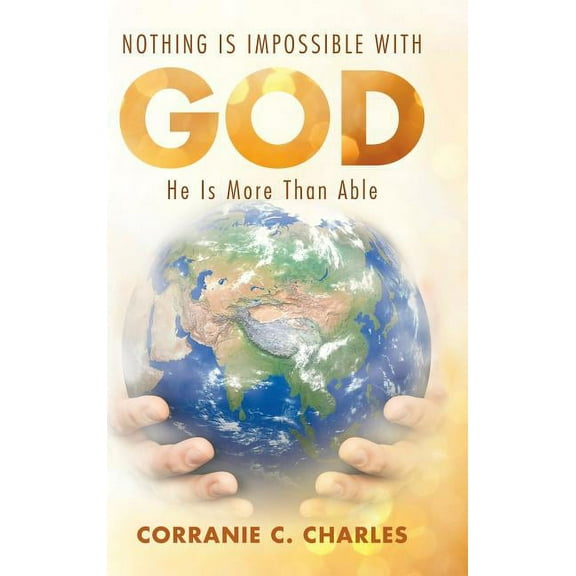 Nothing Is Impossible With God : He Is More Than Able