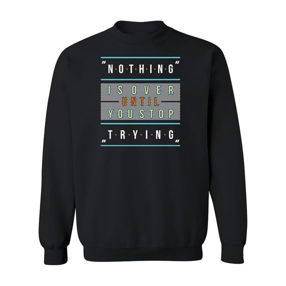 Nothing Is Over Quote. Sweatshirt Men -Image by Shutterstock, Male x-Large