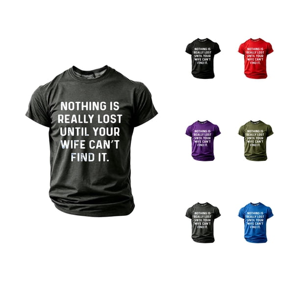 Nothing Is Really Lost Until Your Can't Find It Graphic Tees Men Summer Short Sleeve Crewneck Funny T Shirts