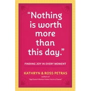 KATHRYN PETRAS; ROSS PETRAS "Nothing Is Worth More Than This Day." - Paperback
