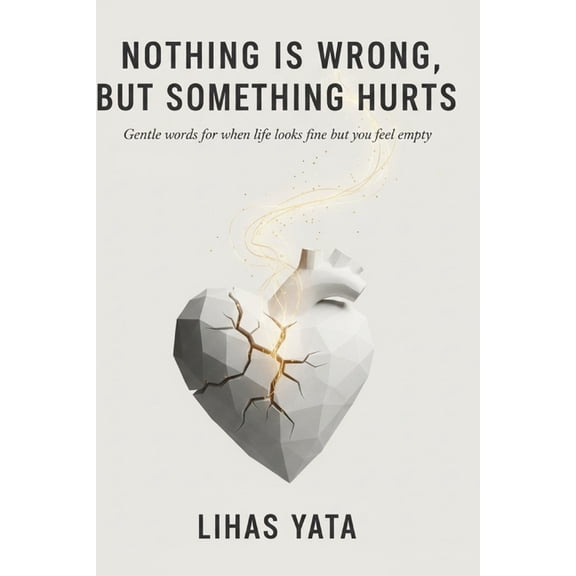 Nothing Is Wrong, But Something Hurts: Gentle Words for When Life Looks Fine but you Feel Empty, (Paperback)