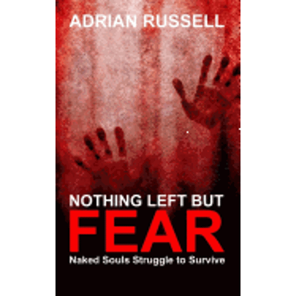 Nothing Left But Fear: Naked Souls Struggle to Survive (Paperback)