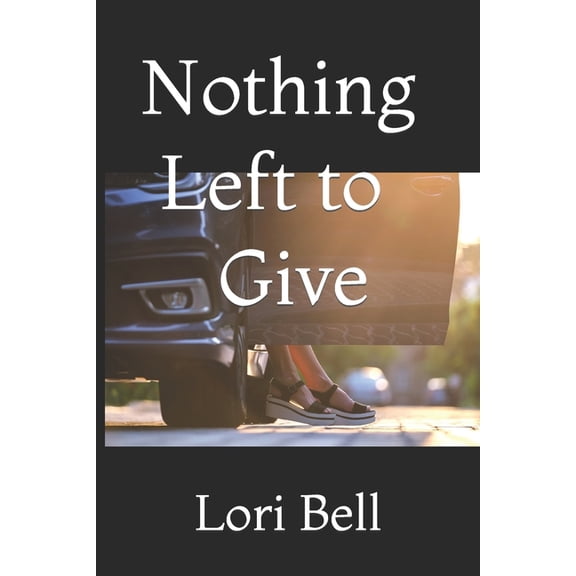 Nothing Left to Give (Paperback) by Lori Bell
