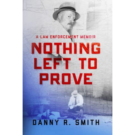 Pre-Owned Nothing Left to Prove: A Law Enforcement Memoir Paperback