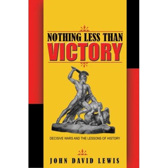Pre-Owned Nothing Less Than Victory: Decisive Wars and the Lessons of History (Hardcover) 0691135185 9780691135182