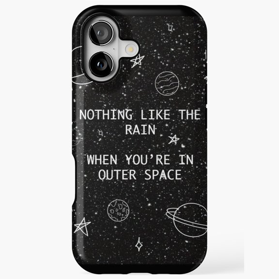 Nothing Like The Rain Outer Space Quote Phone Case 17 through 11 Pro Max