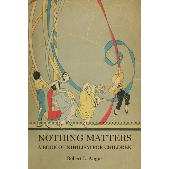 Nothing Matters: A Book of Nihilism for Children, (Paperback)