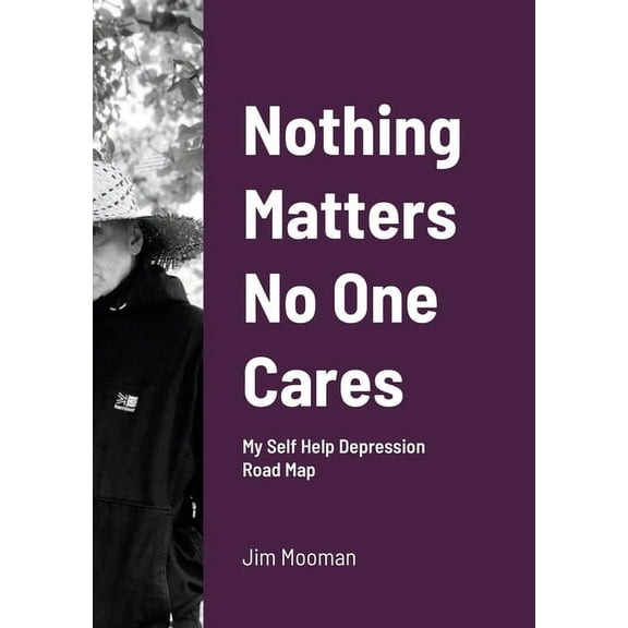 Nothing Matters No One Cares: Depression Roadmap, (Paperback)