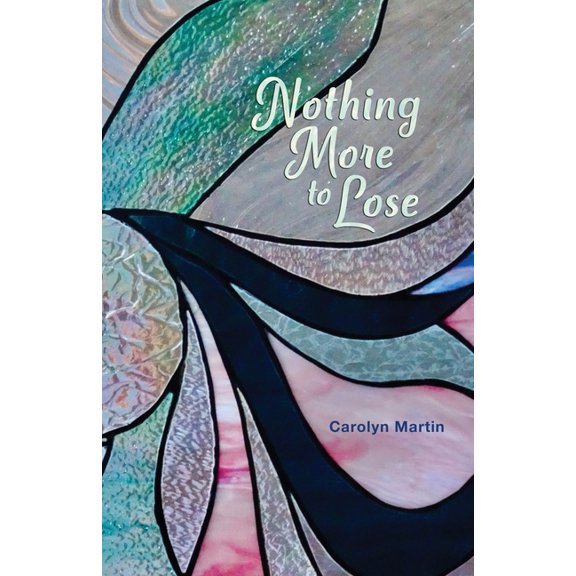 Nothing More to Lose Paperback 1948461781 9781948461788 Carolyn Martin