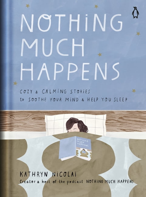 KATHRYN NICOLAI; LA LE PIVERT Nothing Much Happens: Cozy and Calming Stories to Soothe Your Mind and Help You Sleep, (Hardcover)