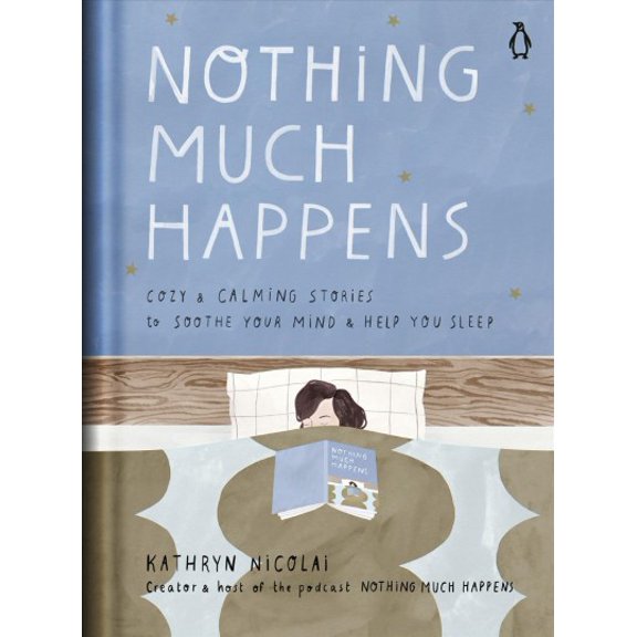 Pre-Owned Nothing Much Happens: Cozy and Calming Stories to Soothe Your Mind and Help You Sleep (Hardcover) 0143135910 9780143135913