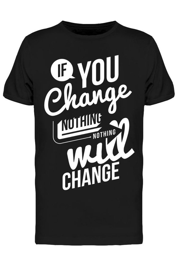Nothing Nothing Will Change T-Shirt Men -Image by Shutterstock, Male Medium