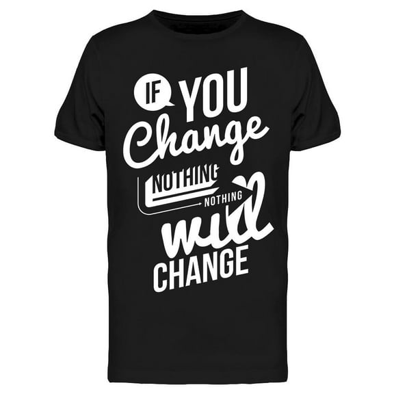 Nothing Nothing Will Change T-Shirt Men -Image by Shutterstock, Male Medium
