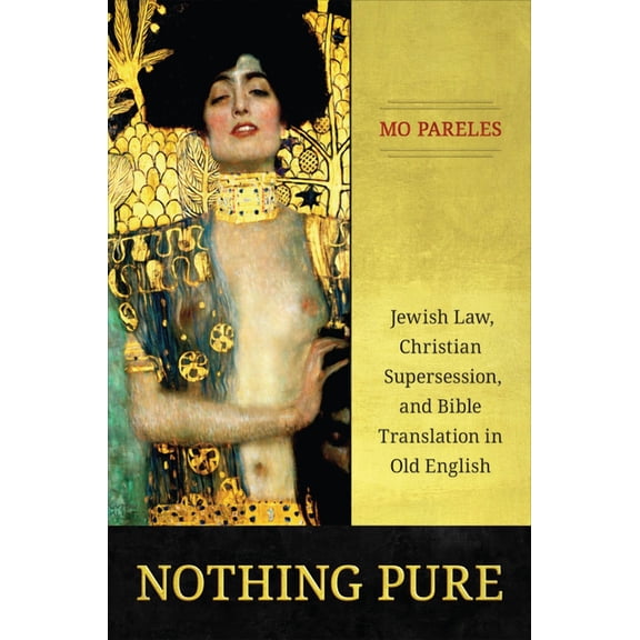 Nothing Pure: Jewish Law, Christian Supersession, and Bible Translation in Old English, (Hardcover)
