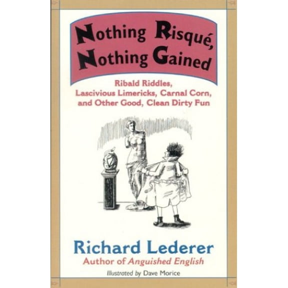 Pre-Owned Nothing Risque, Nothing Gained: Ribald Riddles, Lascivious Limericks, Carnal Corn, and Other Good, Clean Dirty Fun (Paperback) 1556522436 9781556522437