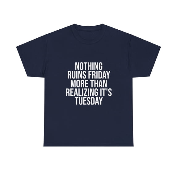 Nothing Ruins Friday More Than Realizing It's Tuesday