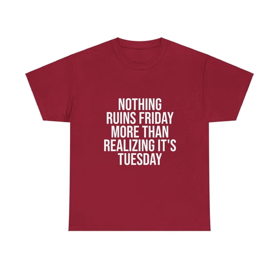 Nothing Ruins Friday More Than Realizing It's Tuesday