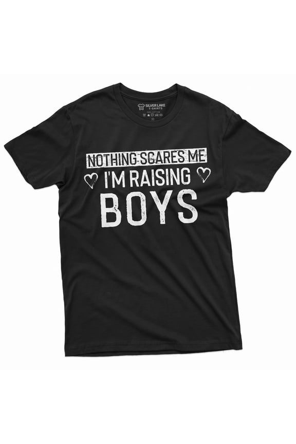 Nothing Scares Me I Am Raising Boys Mom T-Shirt Mother Of Boys Tee Shirt (Large Black)