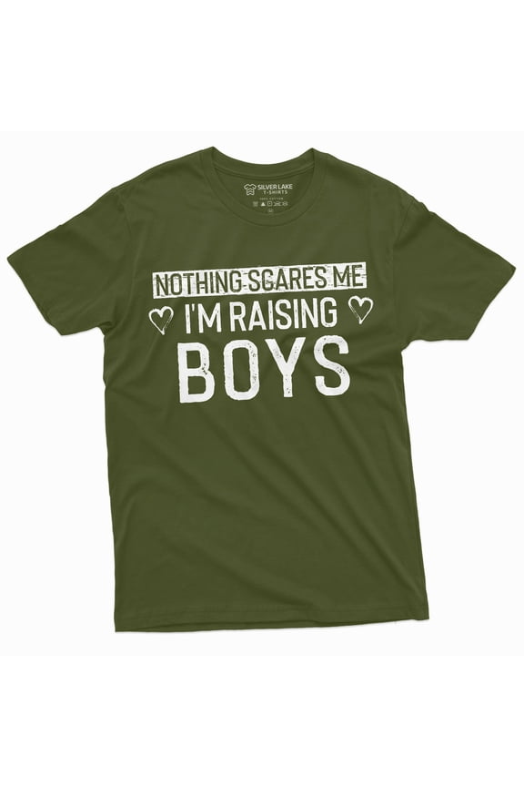 Nothing Scares Me I Am Raising Boys Mom T-Shirt Mother Of Boys Tee Shirt (Medium Military Green)